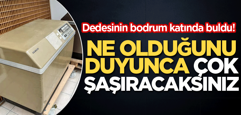 Dedesinin bodrum katında buldu! Ne olduğunu duyunca çok şaşıracaksınız