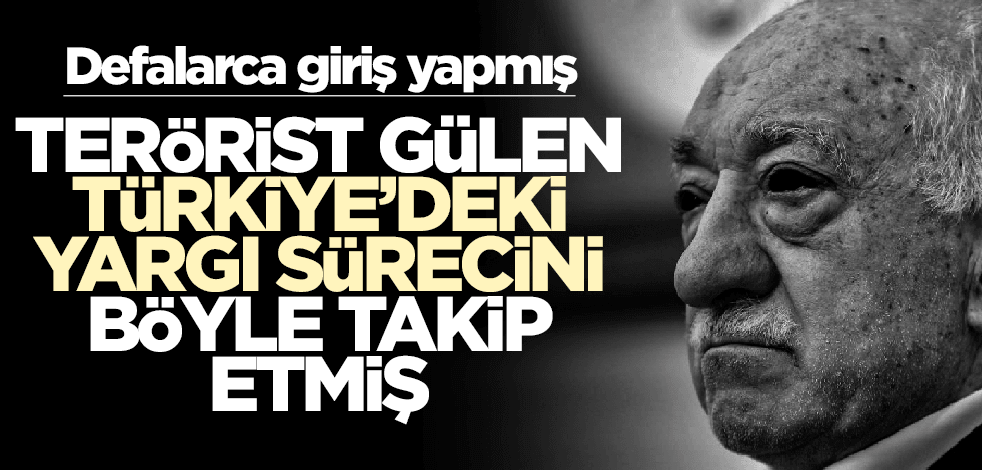 Teröristbaşı Gülen, Türkiye'deki yargı sürecini böyle takip etmiş