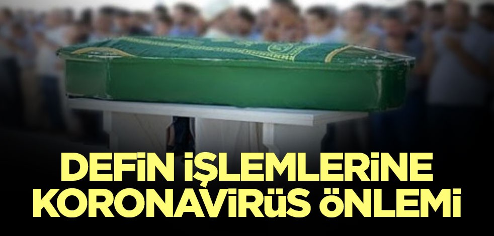 Defin işlemlerine koronavirüs önlemi