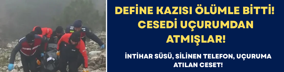 Define Kazısı Ölümle Bitti! Cesedi Uçurumdan Atmışlar