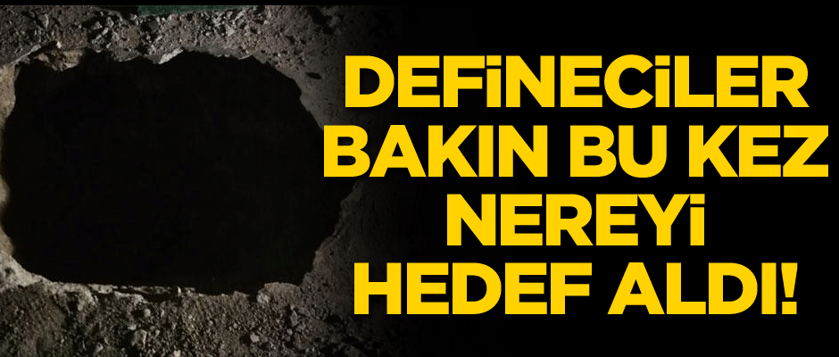 Defineciler bakın bu kez nereyi hedef aldı!