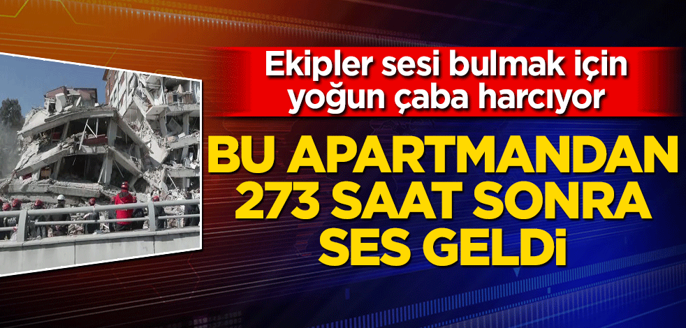 Defne Apartmanı enkazında ses tespiti yapıldı! 273 saat sonra gelen mucize