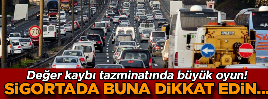 Değer kaybı tazminatında büyük oyun! Sigortada buna dikkat edin…