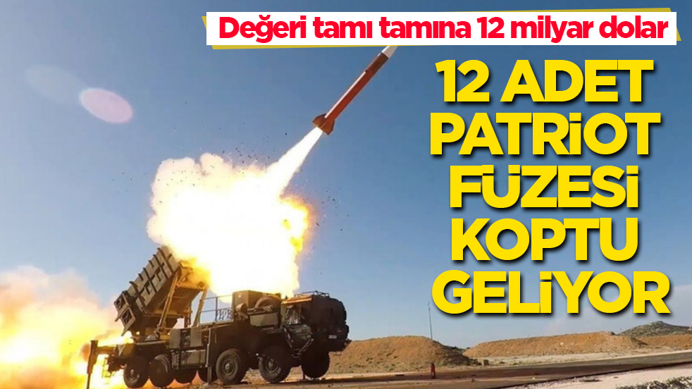 Değeri tamı tamına 12 milyar dolar! 12 adet Patriot füzesi koptu geliyor