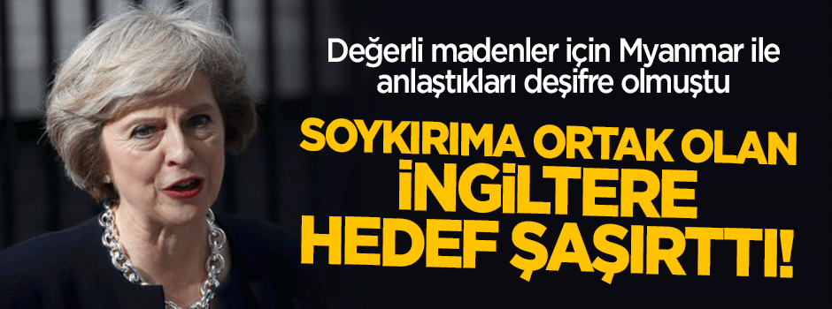 Değerli madenler için Myanmar ile anlaşan İngiltere hedef şaşırttı!