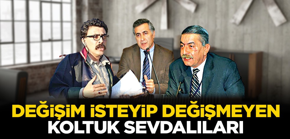Değişim isteyip ‘değişmeyen’ koltuk ağaları