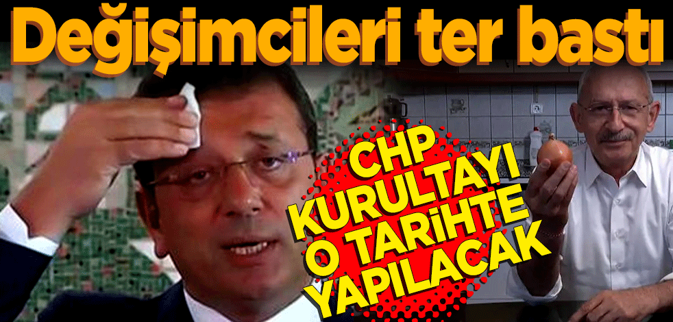Değişimcileri ter bastı! CHP Kurultayı o tarihte yapılacak