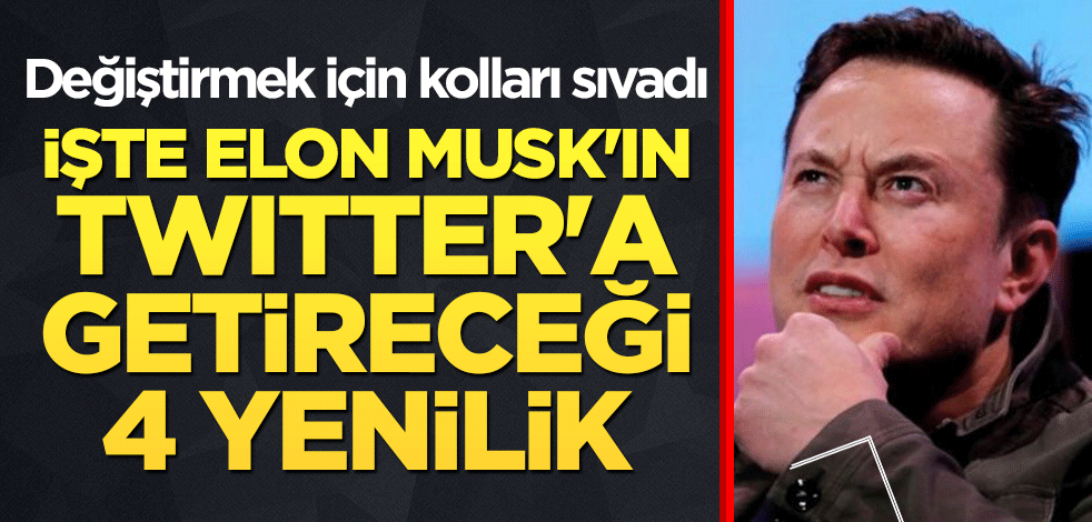 Değiştirmek için kolları sıvadı! İşte Elon Musk'ın Twitter'a getireceği 4 yenilik