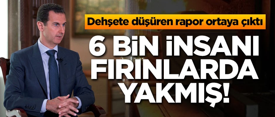Dehşete düşüren rapor! Esed 6 bin insanı fırınlarda yakmış