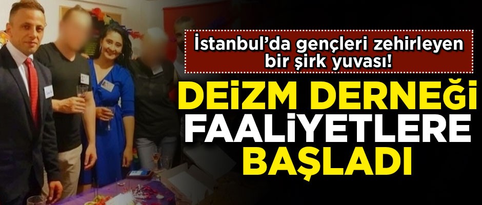 Deizm en büyük şirktir! İstanbul'da faaliyete başladılar