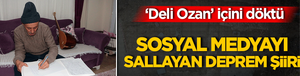 ‘Deli Ozan’ içini döktü Sosyal medyayı sallayan deprem şiiri