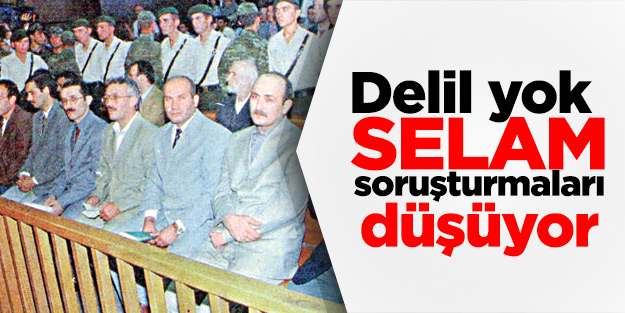 Delil yok, Selam soruşturmaları düşüyor