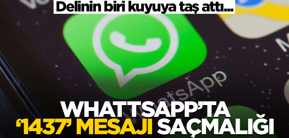 Delinin biri kuyuya taş attı... WhattsApp’ta ‘1437’ mesajı saçmalığı