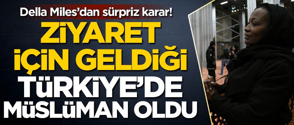 Della Miles ziyaret için geldiği Türkiye'de Müslüman oldu