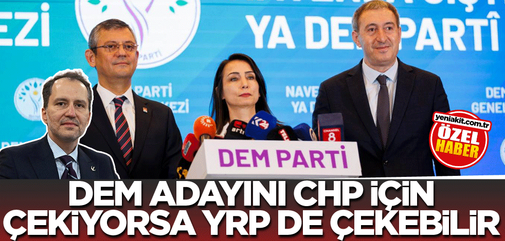 DEM adayını CHP için çekiyorsa YRP de çekebilir