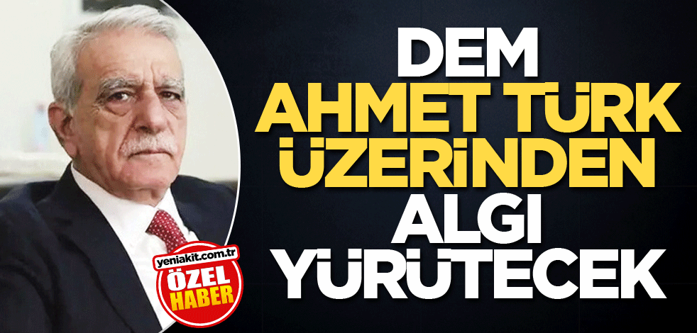 DEM, Ahmet Türk üzerinden algı yürütecek