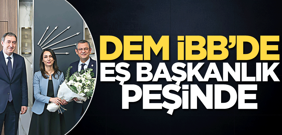DEM, İBB’de eş başkanlık peşinde