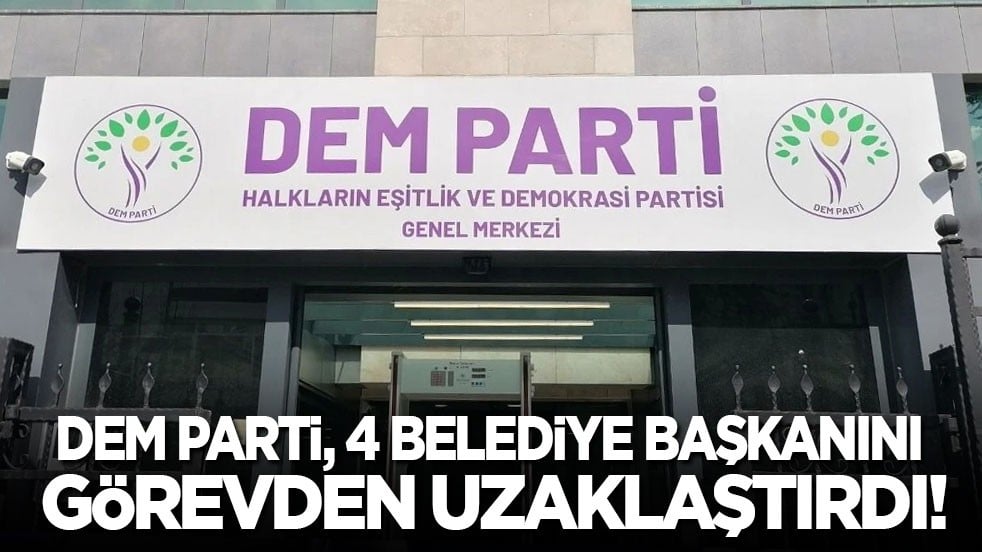 DEM Parti, 4 belediye başkanını görevden uzaklaştırdı!