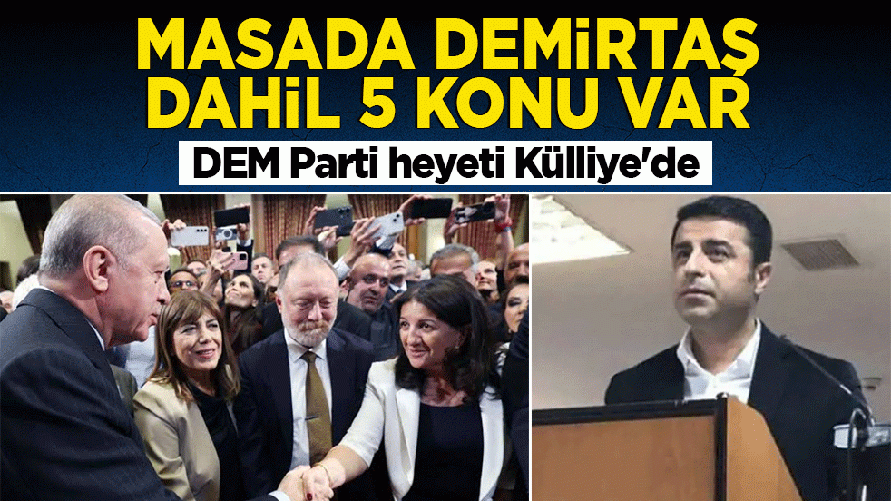 DEM Parti heyeti Külliye'de! Masada Demirtaş dahil 5 konu var