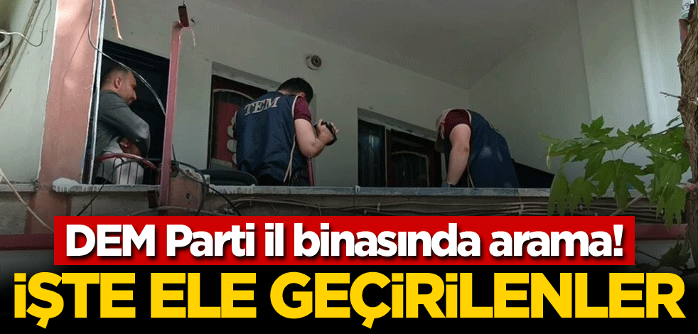 DEM Parti il binasında arama! İşte ele geçirilenler