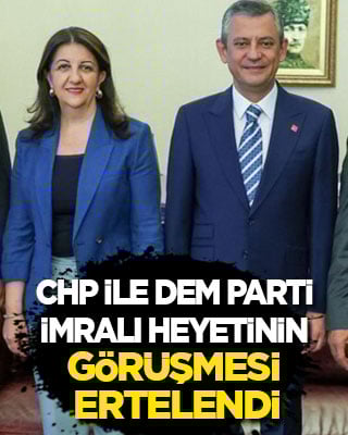 DEM Parti İmralı heyeti ile CHP görüşmesi ertelendi