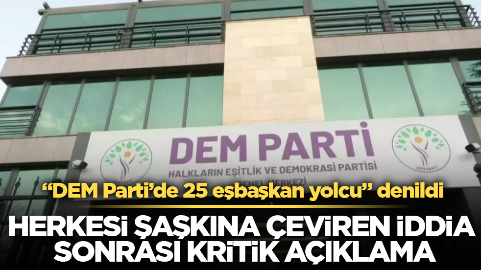 “DEM Parti’de 25 eşbaşkan yolcu” denildi! Herkesi şaşkına çeviren iddia sonrası kritik açıklama
