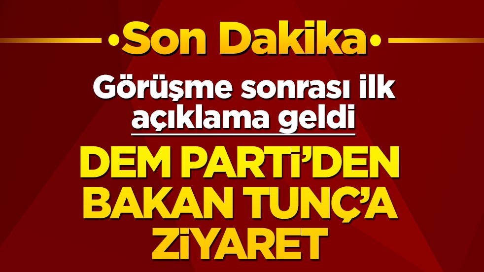 DEM Parti'den Bakan Tunç'a ziyaret! Görüşme sonrası açıklama geldi