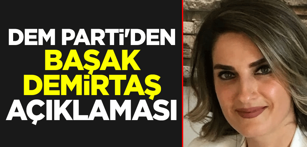 DEM Parti'den Başak Demirtaş açıklaması
