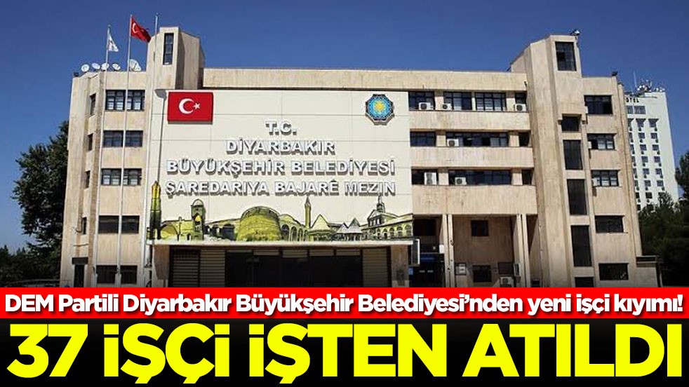 DEM Partili Diyarbakır Büyükşehir Belediyesi’nden yeni işçi kıyımı! 37 işçi işten atıldı