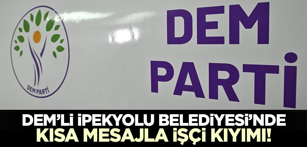 DEM Partili İpekyolu Belediyesi'nde işçi kıyımı!