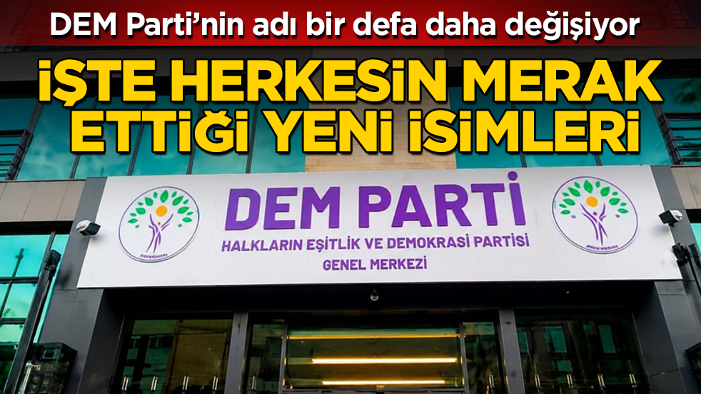 DEM Parti’nin adı bir defa daha değişiyor: İşte herkesin merak ettiği yeni isimleri
