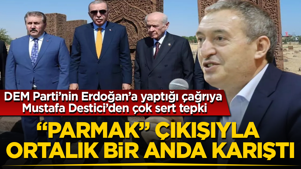 DEM Parti’nin Erdoğan’a yaptığı çağrıya Mustafa Destici’den çok sert tepki! "Parmak" çıkışıyla ortalık bir anda karıştı