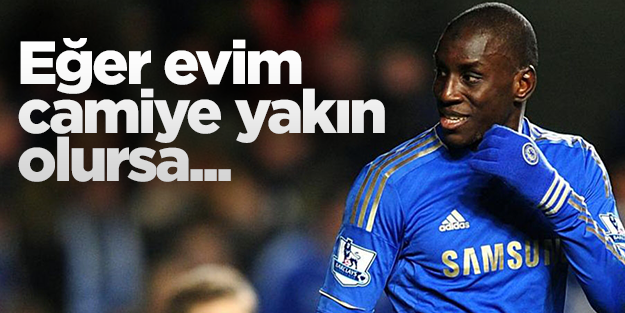 Demba Ba: Evim camiye yakın olursa gelirim