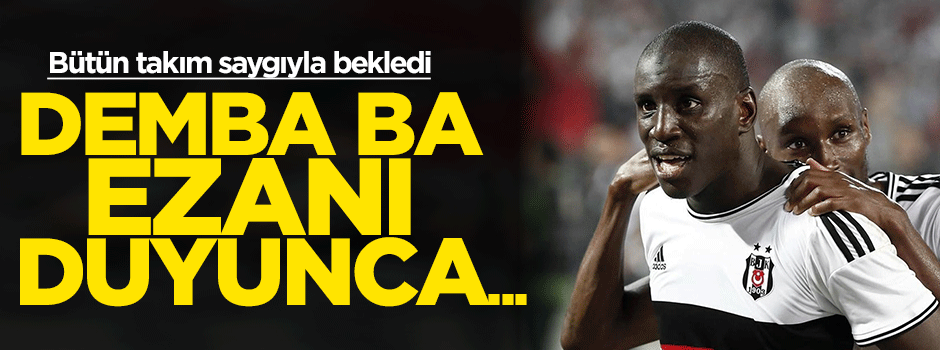 Demba Ba ezanı duydu namaza gitti