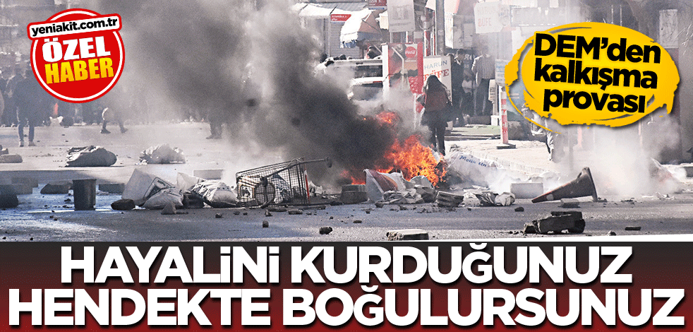DEM’den kalkışma provası! Hayalini kurduğunuz hendekte boğulursunuz