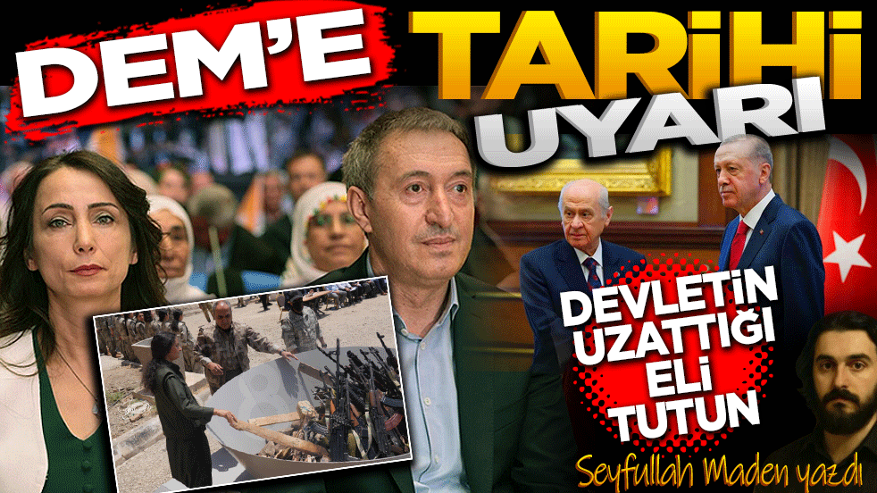 DEM’e Tarihi Uyarı: Devletin Uzattığı Eli Tutun!