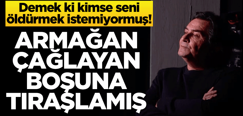 Demek ki kimse seni öldürmek istemiyormuş! Armağan Çağlayan boşuna tıraşlamış