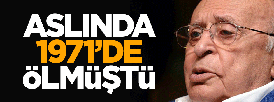 Demirel aslında 1971’de ölmüştü