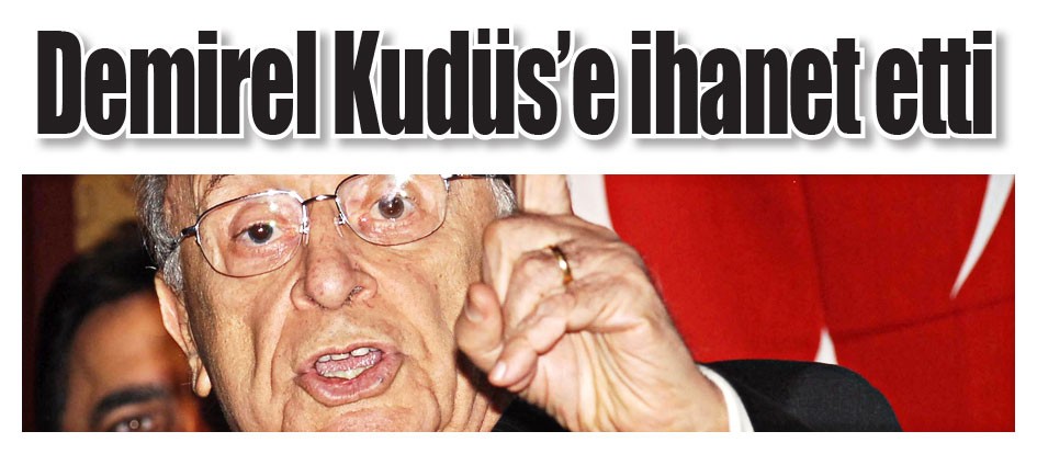 Demirel Kudüs’e ihanet etti