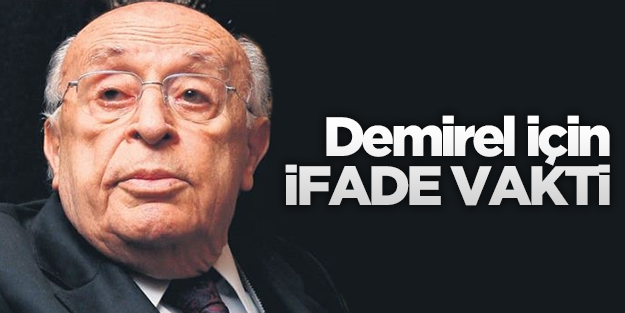 Demirel'in de ifadesi alınacak