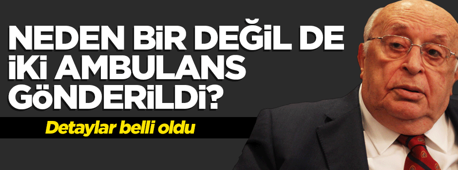 Demirel'in evine neden 2 ambulans gitti?