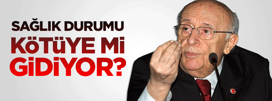 Demirel'in sağlığı kötüye mi gidiyor?