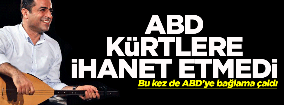 Demirtaş: ABD'nin Kürtlere ihanet ettiğine inanmıyorum