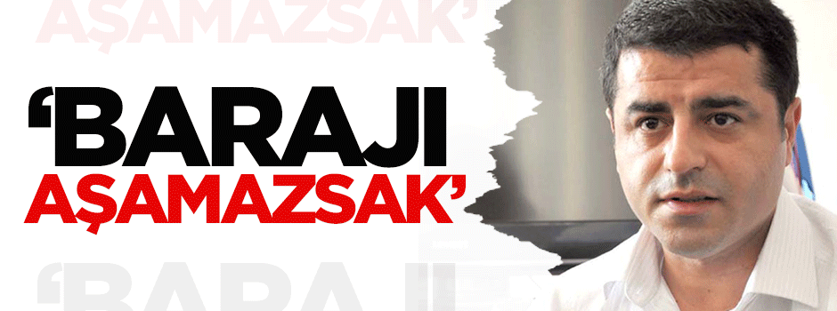 Demirtaş: Barajı aşamazsak...