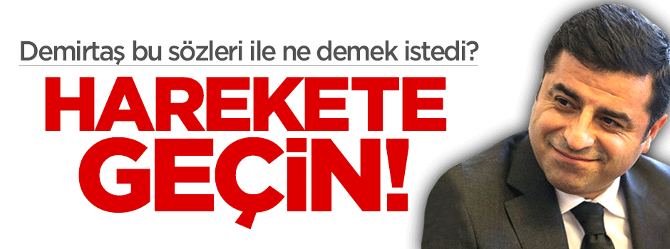 Demirtaş 'batı'dakilere 'harekete geçin' demişti