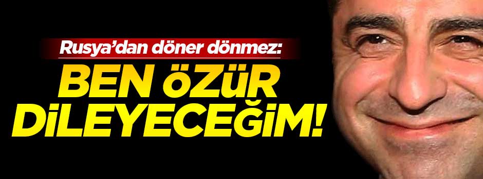 Demirtaş: Ben özür dileyeceğim