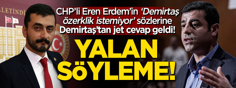 Demirtaş CHP'li Erdem'in 'özerklik' açıklamasını yalanladı