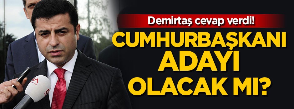 Demirtaş Cumhurbaşkanı adayı olacak mı?