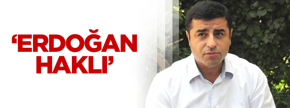 Demirtaş: Cumhurbaşkanı doğruyu söylüyor