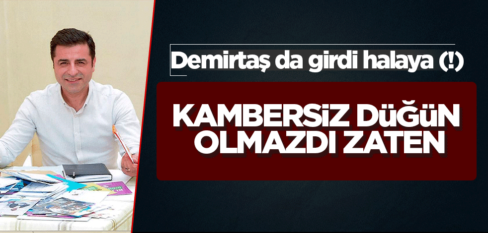 Demirtaş da girdi halaya! Kambersiz düğün olmazdı zaten